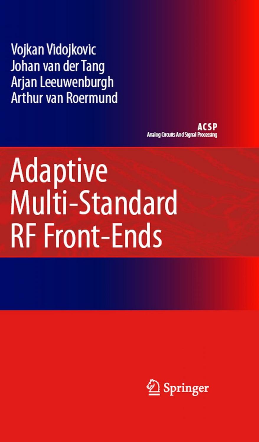 Adaptive Multi-Standard RF Front-Ends (Analog Circuits and Signal Processing) by Vojkan Vidojkovic Johan van der Tang Arjan Leeuwenburgh Arthur van Roermund