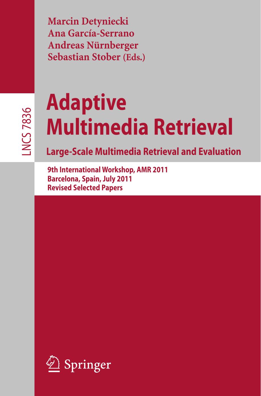 Adaptive Multimedia Retrieval. Large-Scale Multimedia Retrieval and Evaluation: 9th International Workshop, AMR 2011, Barcelona, Spain, July 18-19, 2011, Revised Selected Papers by unknow