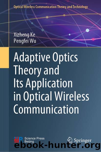 Adaptive Optics Theory and Its Application in Optical Wireless Communication by Xizheng Ke & Pengfei Wu