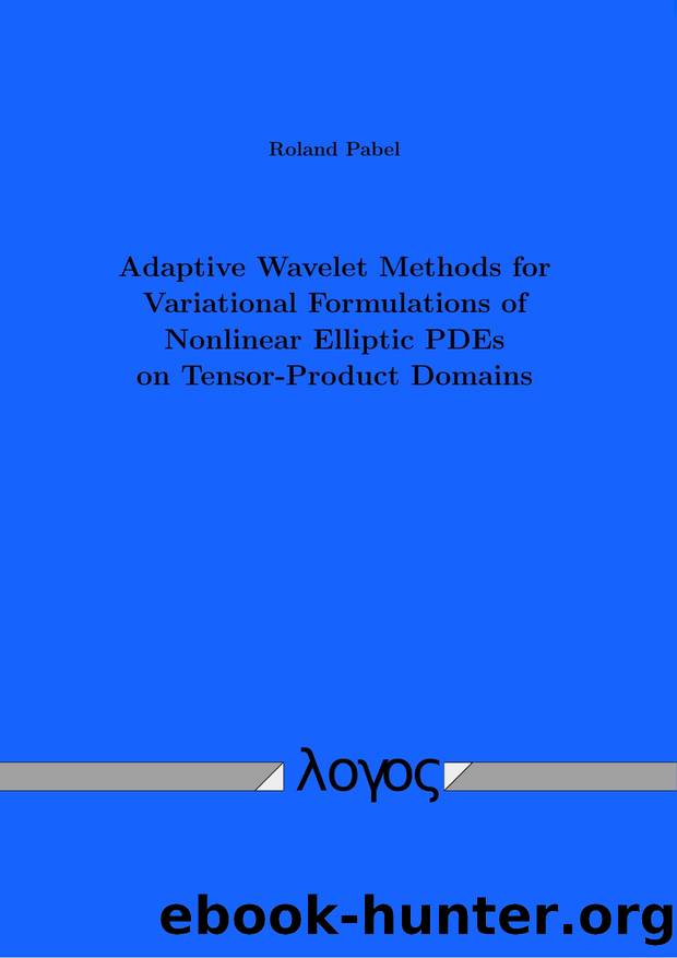 Adaptive Wavelet Methods for Variational Formulations of Nonlinear Elliptic PDEs on Tensor-Product Domains by Roland Pabel