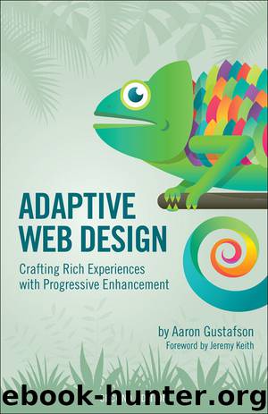 Adaptive Web Design: Crafting Rich Experiences with Progressive Enhancement (Voices That Matter) by Aaron Gustafson
