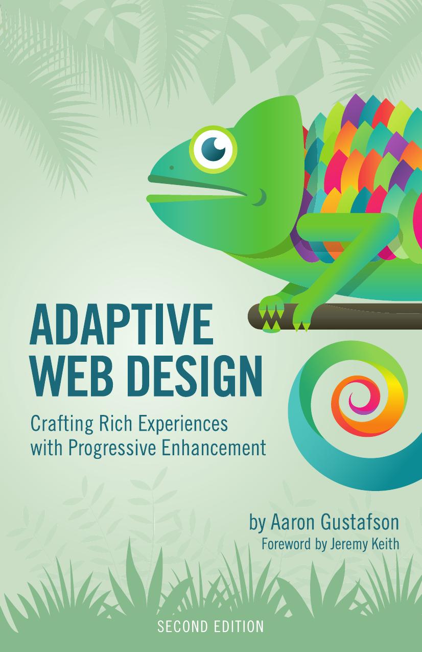 Adaptive Web Design: Crafting Rich Experiences with Progressive Enhancement by Aaron Gustafson