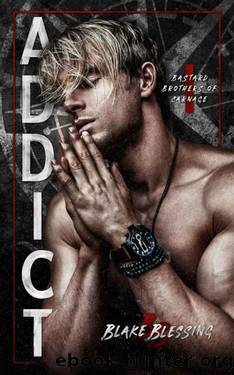 Addict (Bastard Brothers of Carnage Book 1) by Blake Blessing
