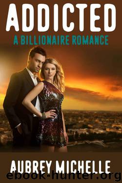 Addicted (A Billionaire Romance Novel) by Michelle Aubrey