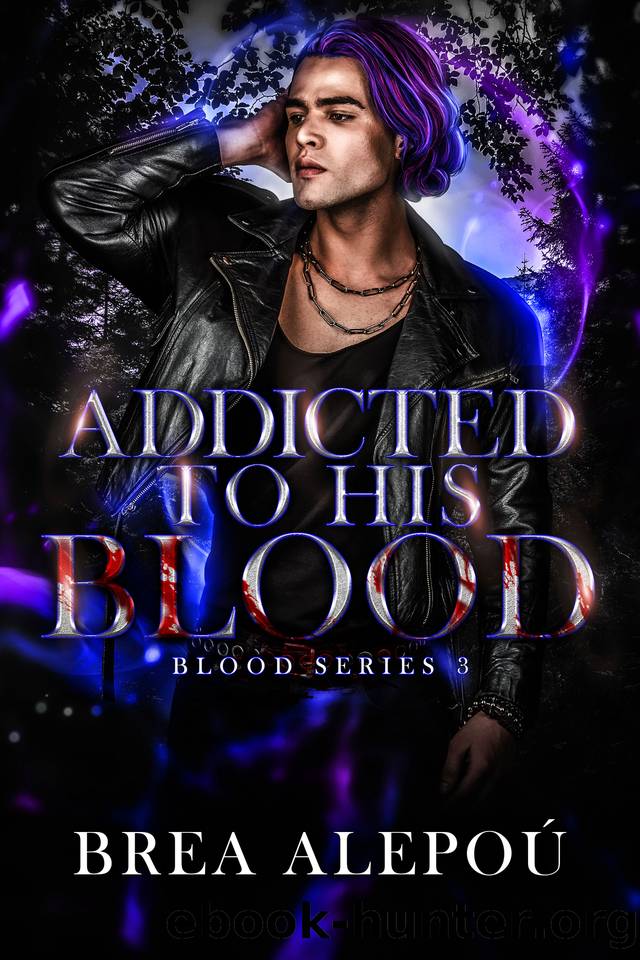 Addicted To His Blood (Blood Series Book 3) by Brea Alepoú