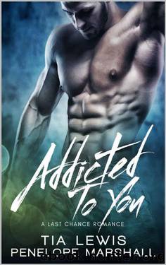 Addicted To You: A Last Chance Romance (You and Me Series Book 2) by Penelope Marshall & Tia Lewis