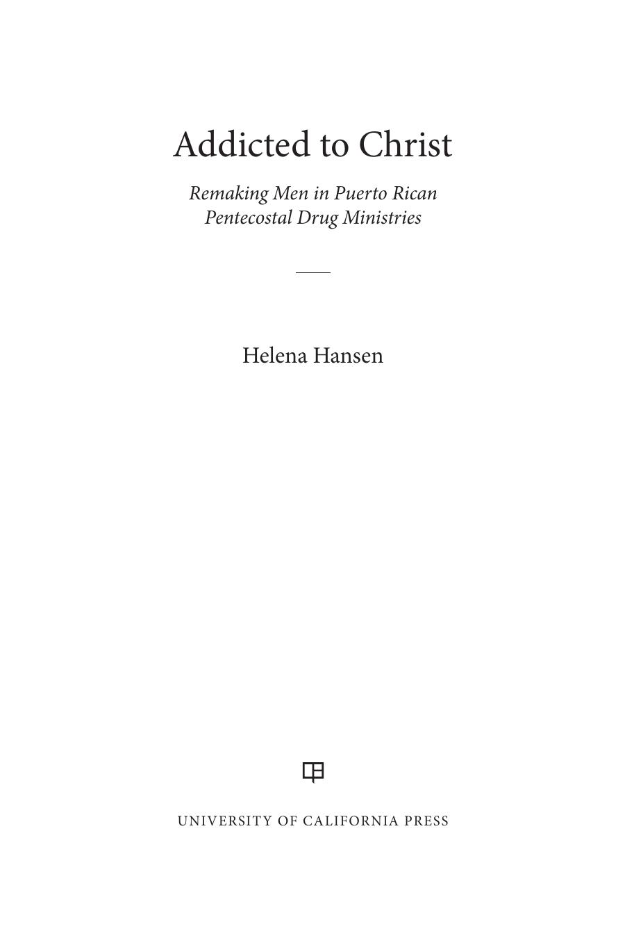 Addicted to Christ: Remaking Men in Puerto Rican Pentecostal Drug Ministries by Helena Hansen