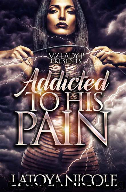 Addicted to His Pain: A Standalone Novel by Latoya Nicole