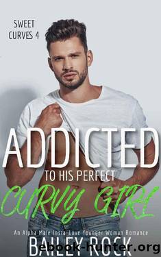 Addicted to His Perfect Curvy Girl by Bailey Rock