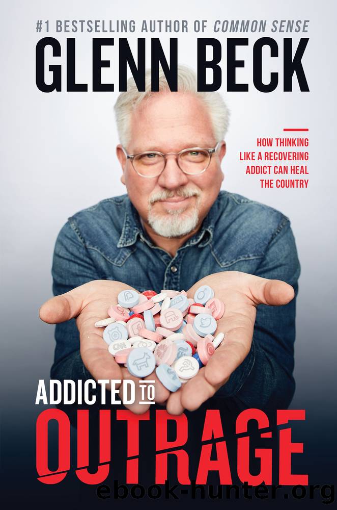 Addicted to Outrage_How Thinking Like a Recovering Addict Can Heal the Country by Glenn Beck