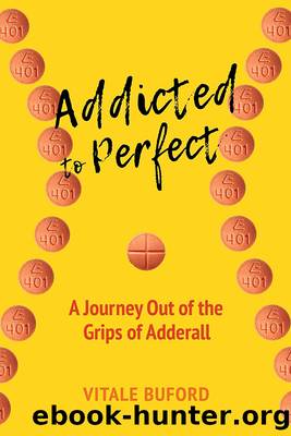 Addicted to Perfect: a Journey Out of the Grips of Adderall by Vitale Buford