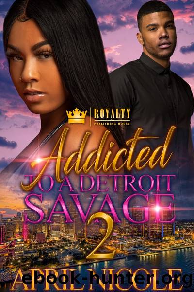 Addicted to a Detroit Savage 2 by April Nicole