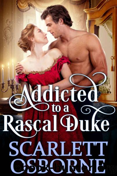 Addicted to a Rascal Duke_A Steamy Historical Regency Romance Novel by Scarlett Osborne & Cobalt Fairy