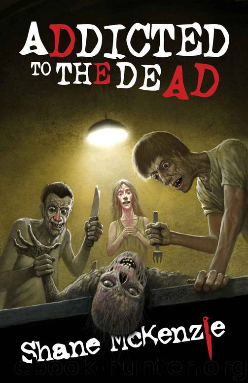 Addicted to the Dead by Shane McKenzie