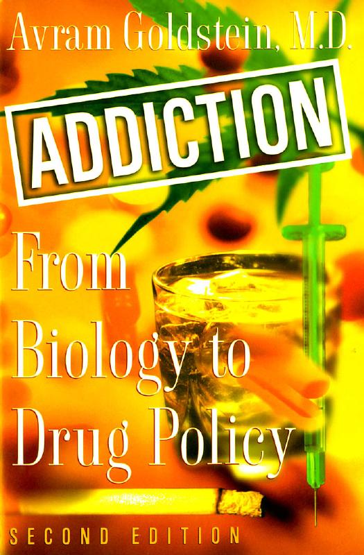 Addiction : from biology to drug policy by Avram Goldstein
