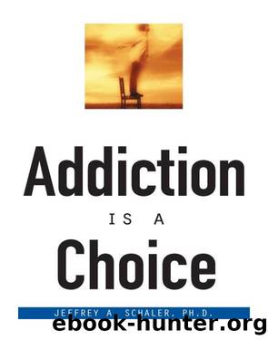 Addiction Is a Choice by Jeffrey Schaler