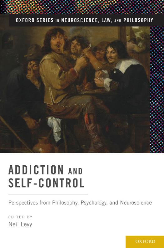 Addiction and Self-Control: Perspectives from Philosophy, Psychology, and Neuroscience by Unknow