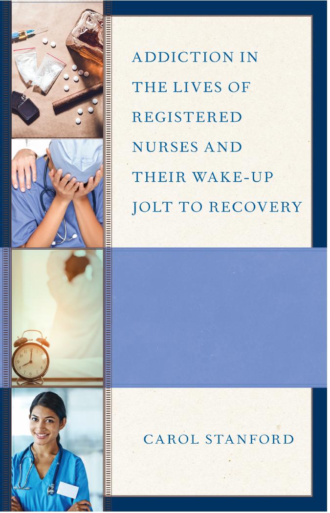 Addiction in the Lives of Registered Nurses and Their Wake-Up Jolt to Recovery by Carol Stanford