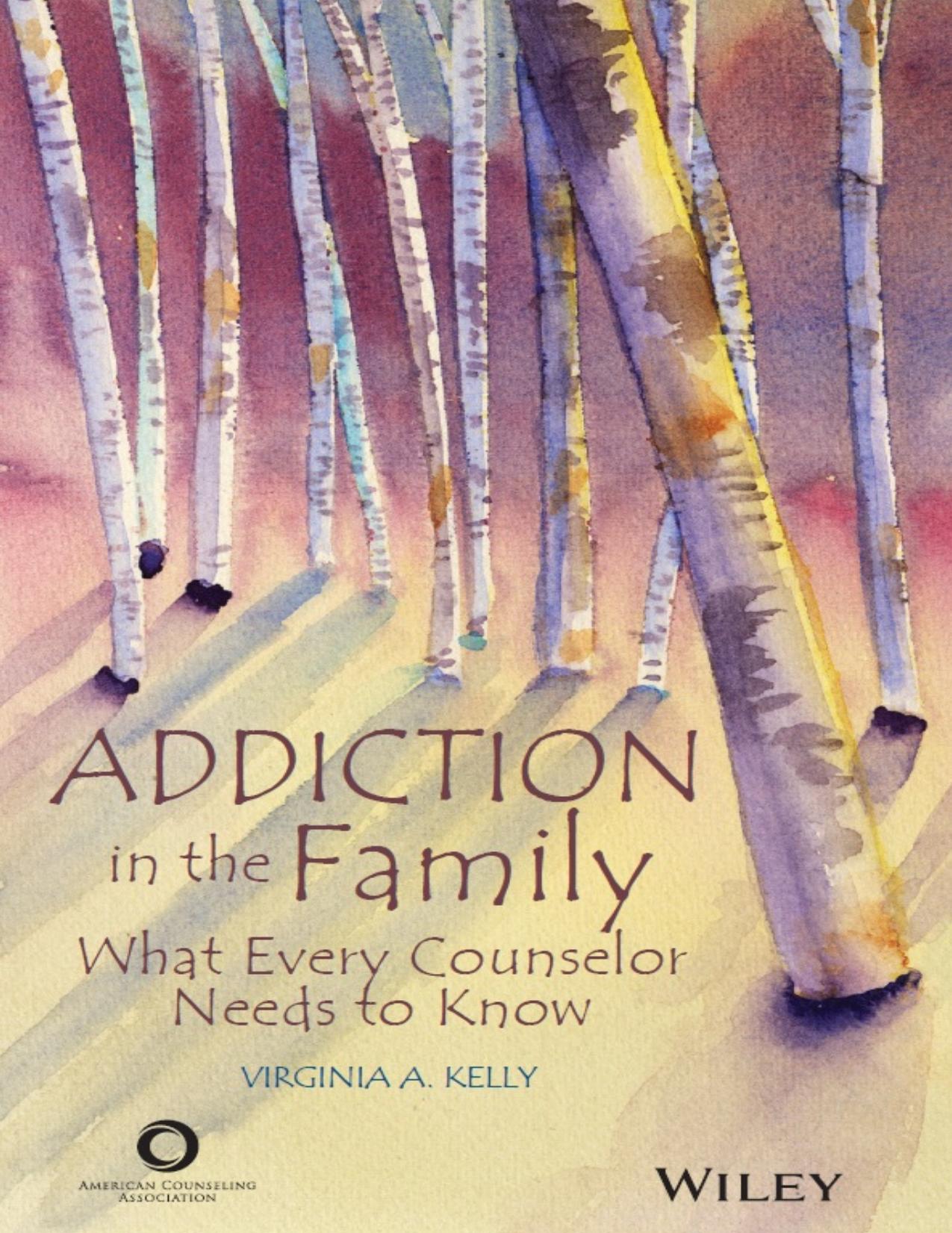 Addiction in the family : what every counselor needs to know by Virginia A. Kelly