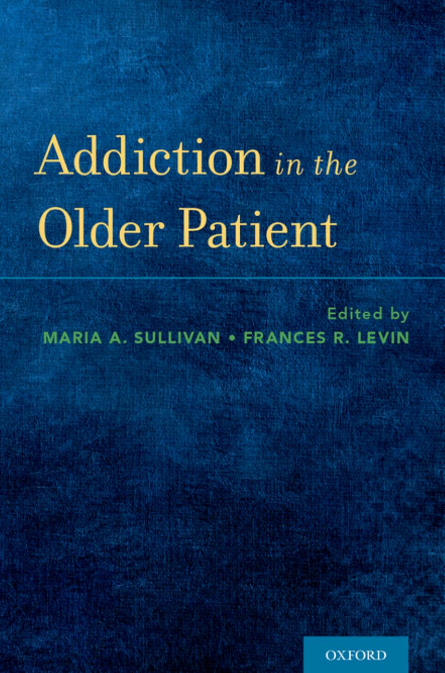 Addiction in the older patient by Levin Frances R.; Sullivan Maria A