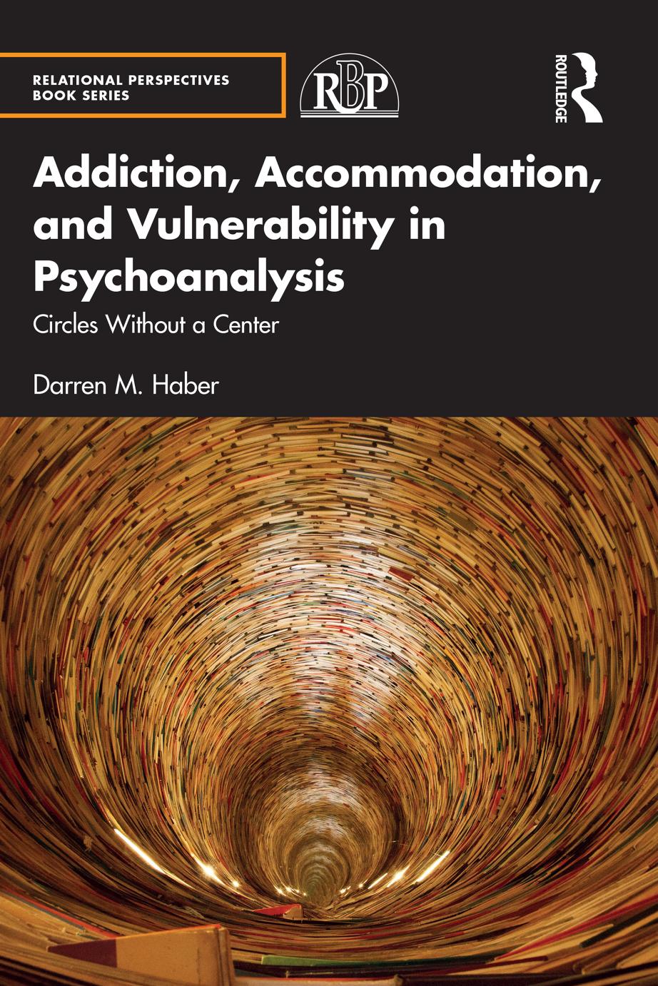 Addiction, Accommodation, and Vulnerability in Psychoanalysis; Circles Without a Center; First Edition by Darren M. Haber
