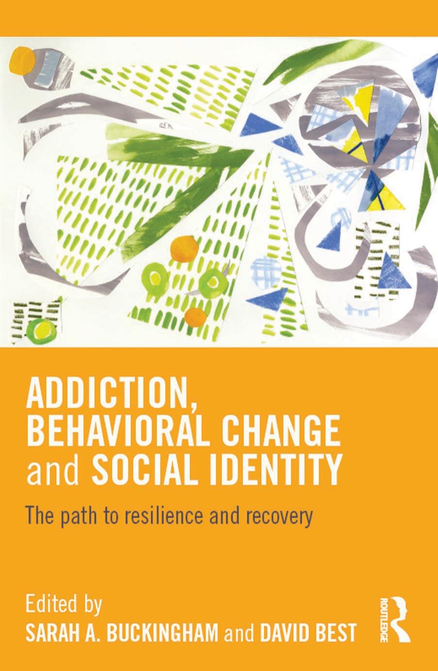 Addiction, Behavioral Change and Social Identity: The path to resilience and recovery by Unknow