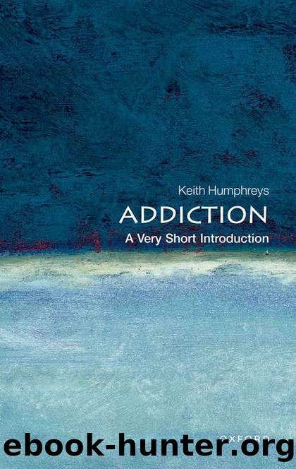 Addiction: A Very Short Introduction (Very Short Introductions) by Keith Humphreys