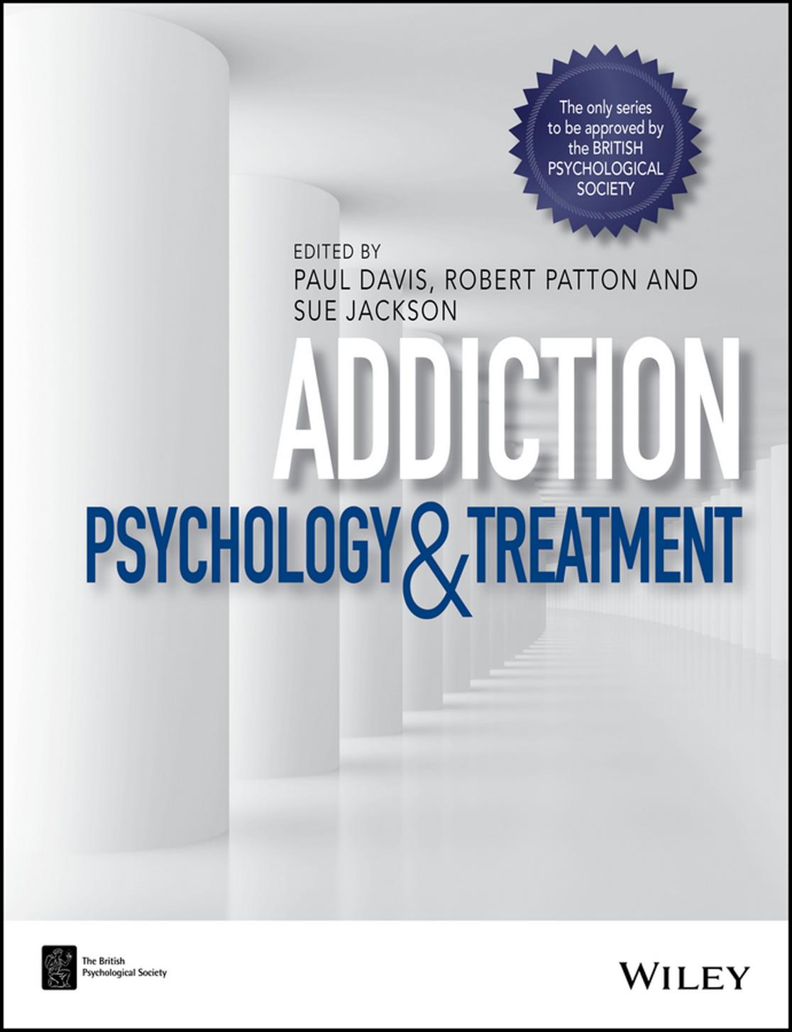 Addiction: Psychology and Treatment by PAUL DAVIS ROBERT PATTON and SUE JACKSON