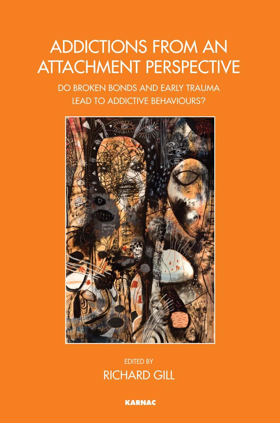 Addictions from an Attachment Perspective: Do Broken Bonds and Early Trauma Lead to Addictive Behaviours? by Unknow