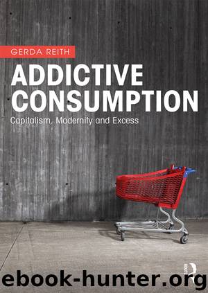 Addictive Consumption: Capitalism, Modernity and Excess by Gerda Reith