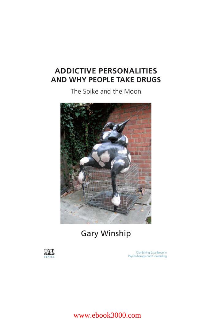 Addictive Personalities and Why People Take Drugs: The Spike and the Moon by Unknow