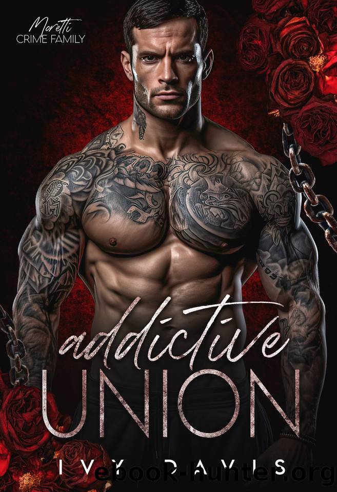 Addictive Union: An Arranged Marriage Mafia Romance (The Moretti Mafia #8) (The Moretti Mafia Series) by Ivy Davis