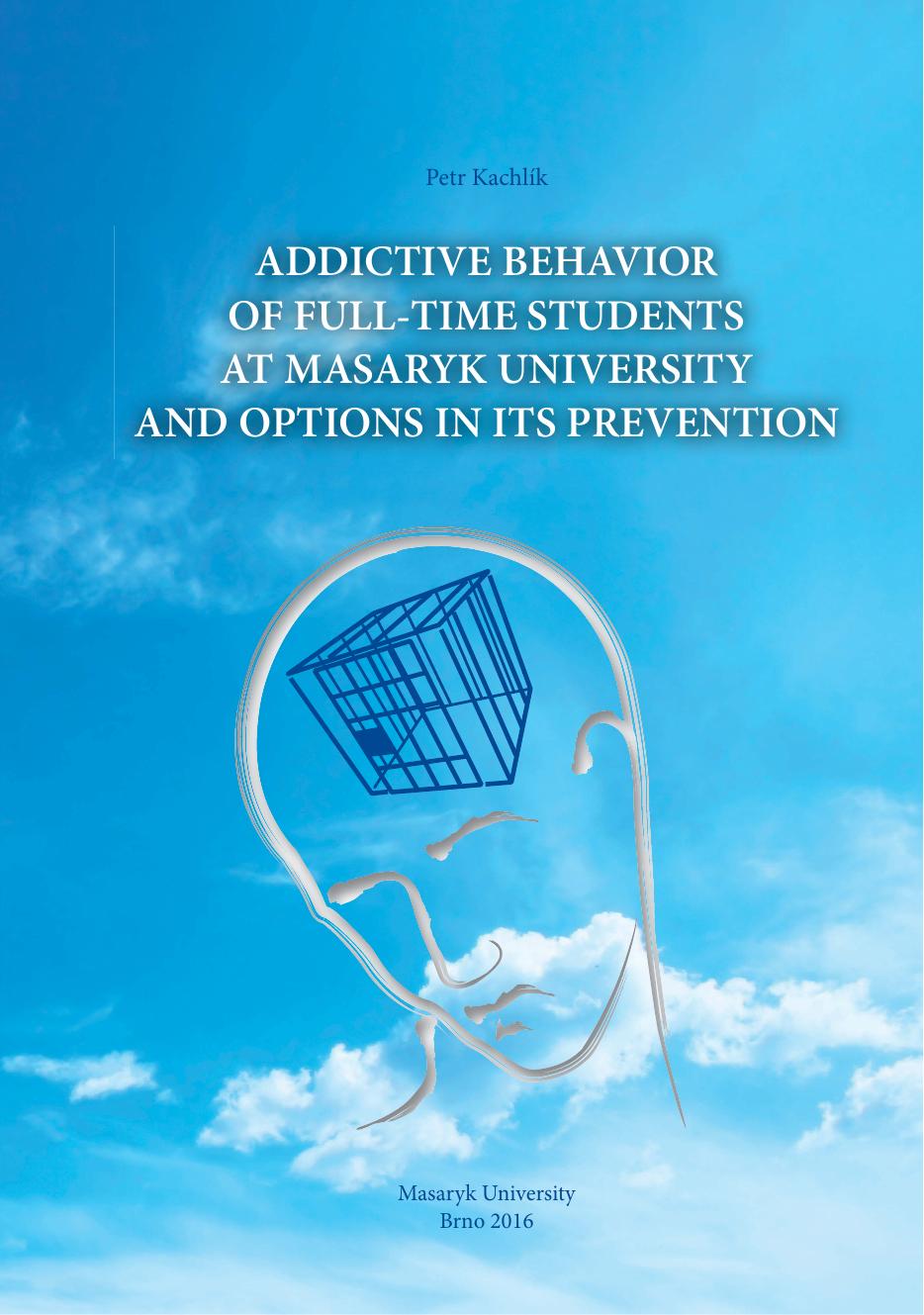 Addictive behavior of full-time students at Masaryk University and options in its prevention by Petr Kachlík