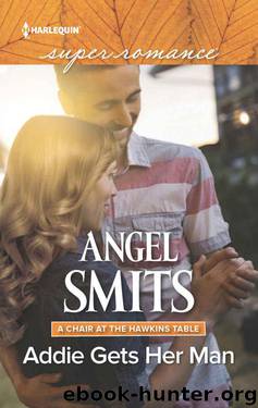 Addie Gets Her Man (A Chair At The Hawkins Table Book 6) by Angel Smits