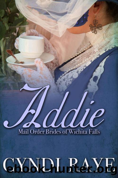 Addie: Mail Order Brides of Wichita Falls Book #11: The Final Chapter by Cyndi Raye