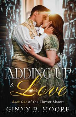 Adding Up to Love: Book One of the Flower Sisters Series by Ginny B. Moore
