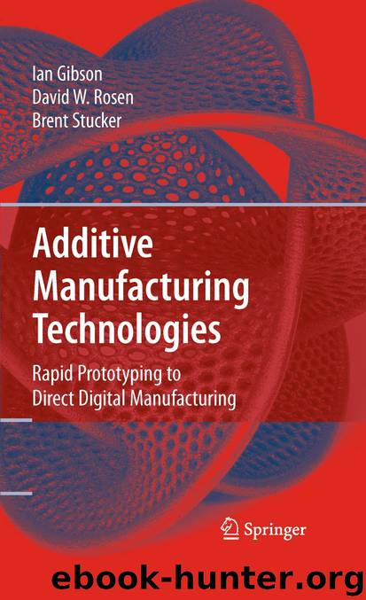 Additive Manufacturing Technologies by Ian Gibson David W. Rosen & Brent Stucker