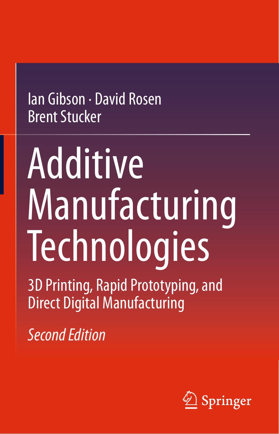 Additive Manufacturing Technologies: 3D Printing, Rapid Prototyping, and Direct Digital Manufacturing by Ian Gibson; David Rosen; Brent Stucker