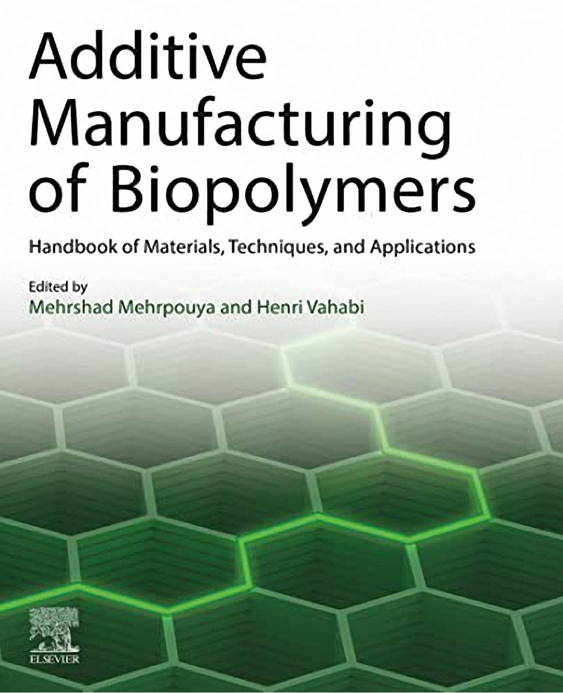 Additive Manufacturing of Biopolymers: Handbook of Materials, Techniques, and Applications by Mehrpouya M. Vahabi H. (ed.)