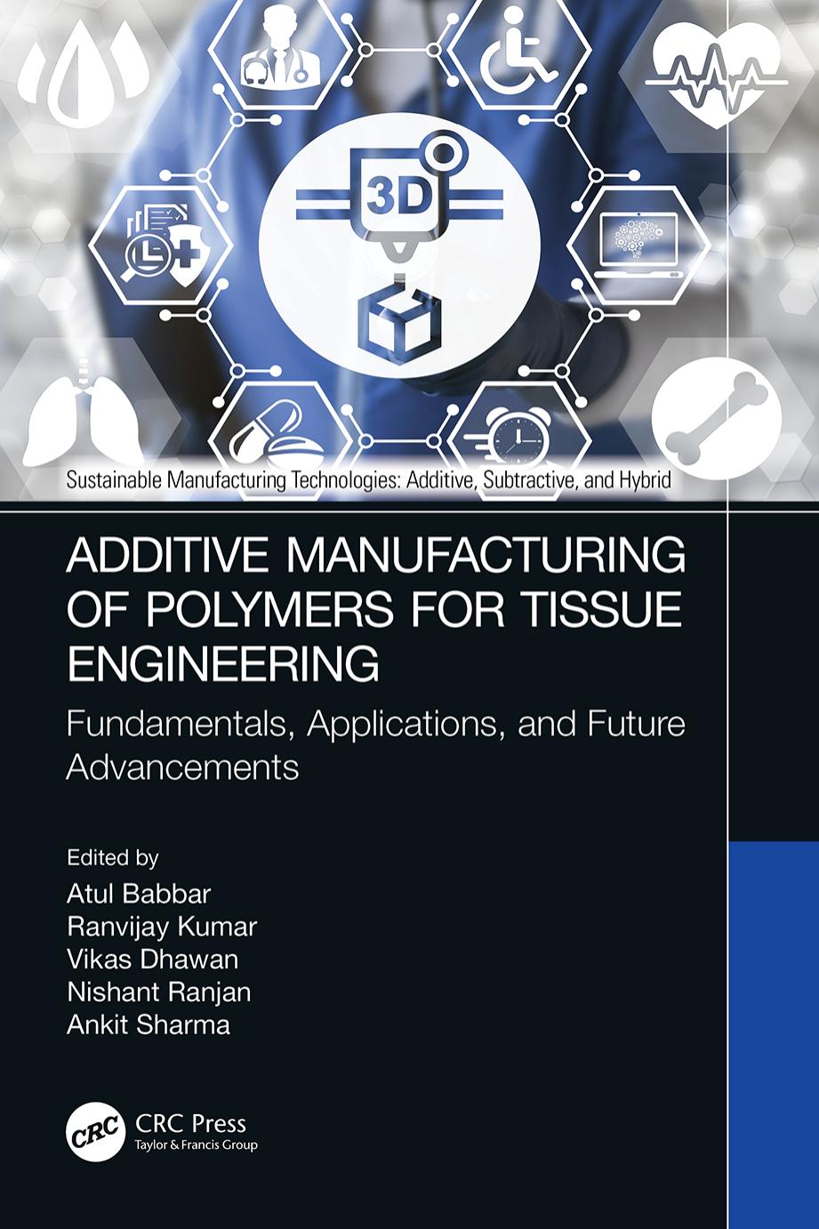 Additive Manufacturing of Polymers for Tissue Engineering by Atul Babbar Ranvijay Kumar Vikas Dhawan Nishant Ranjan