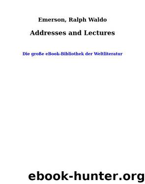 Addresses and Lectures by Emerson Ralph Waldo