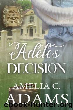 Adele's Decision (Broad Street Boarding House 01) by Amelia C. Adams