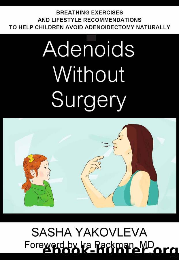 Adenoids Without Surgery: Breathing Exercises and Lifestyle Recommendations to Help Children Avoid Adenoidectomy Naturally (Breathing Normalization) by Sasha Yakovleva