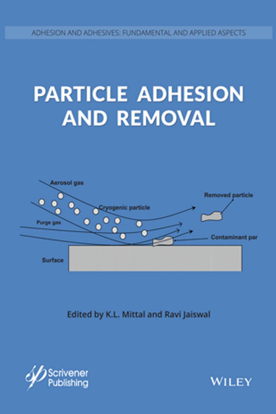 Adhesion and Adhesives : Fundamental and Applied Aspects : Particle Adhesion and Removal by Mittal K.L.(Author)