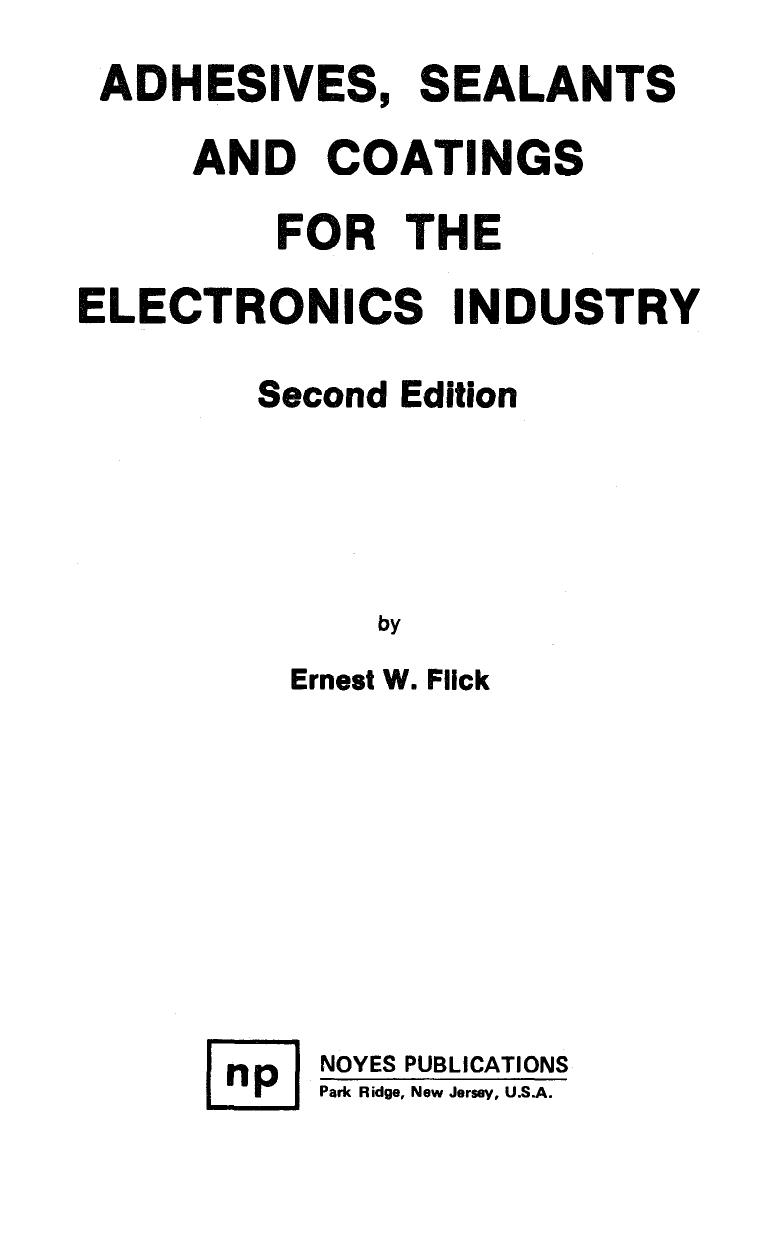 Adhesives, Sealants and Coatings for the Electronics Industry by Ernest W. Flick