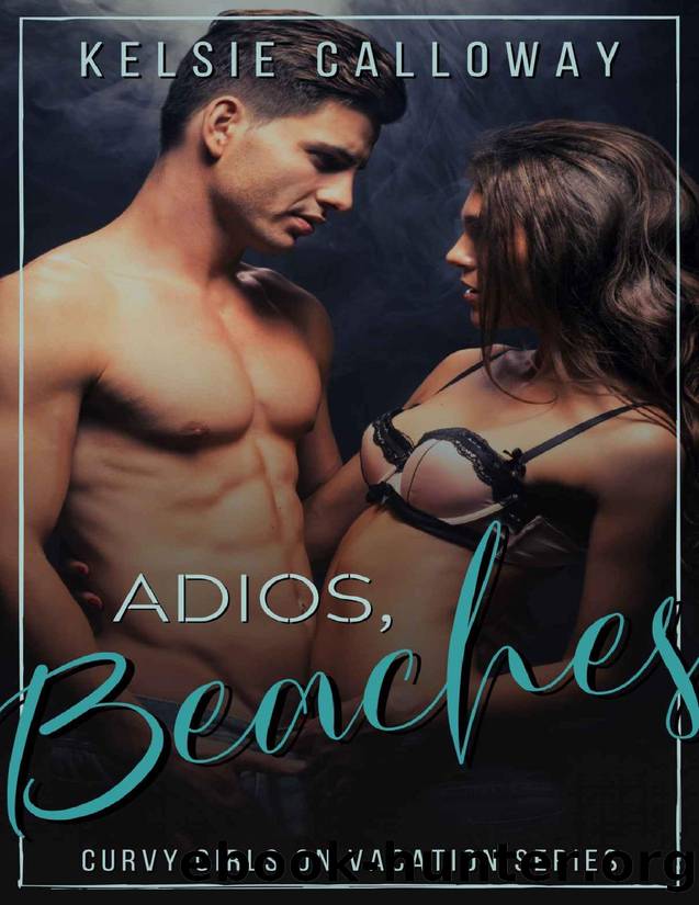 Adios, Beaches: High Heat Instalove Beach Romance (Curvy Girls On Vacation Book 4) by Kelsie Calloway