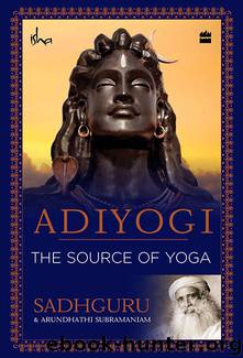 Adiyogi: The Source of Yoga by Sadhguru & Arundhathi Subramaniam
