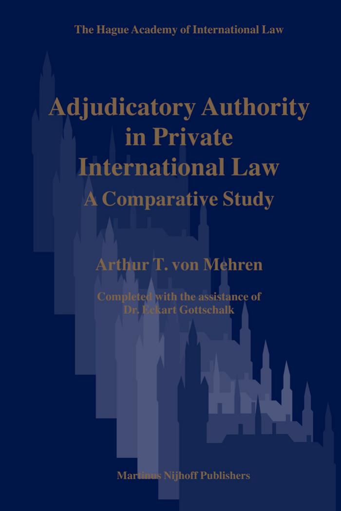 Adjudicatory Authority in Private International Law (The Hague Academy of International Law Monographs) by Mehren A.T. von