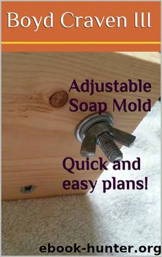 Adjustable Soap Mold Plans by Boyd Craven III