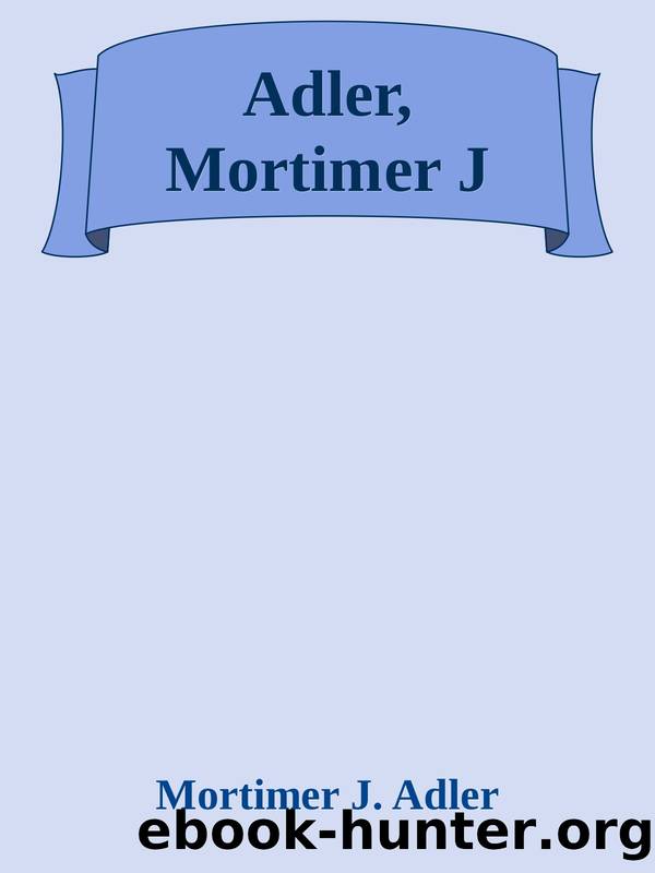 Adler, Mortimer J by Mortimer J. Adler